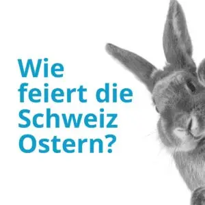 Wie feiert die Schweiz Ostern?